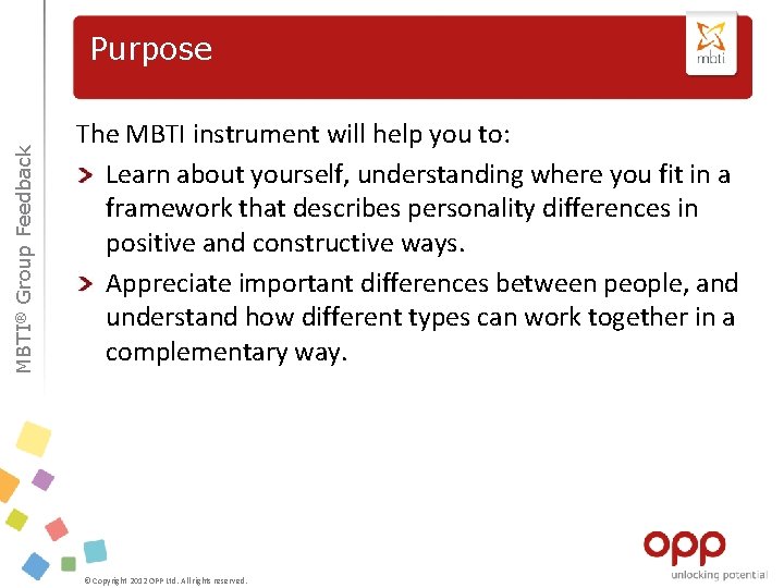MBTI® Group Feedback Purpose The MBTI instrument will help you to: Learn about yourself,