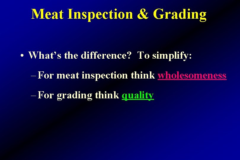Meat Inspection & Grading • What’s the difference? To simplify: – For meat inspection