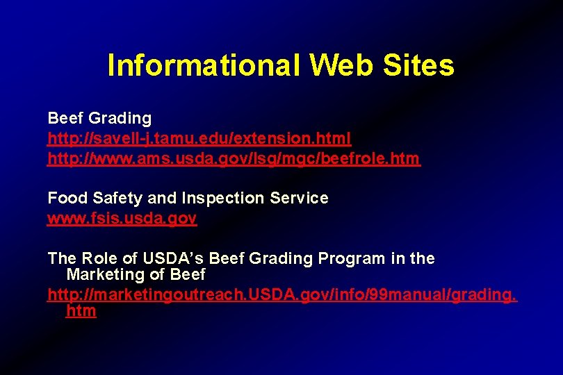 Informational Web Sites Beef Grading http: //savell-j. tamu. edu/extension. html http: //www. ams. usda.
