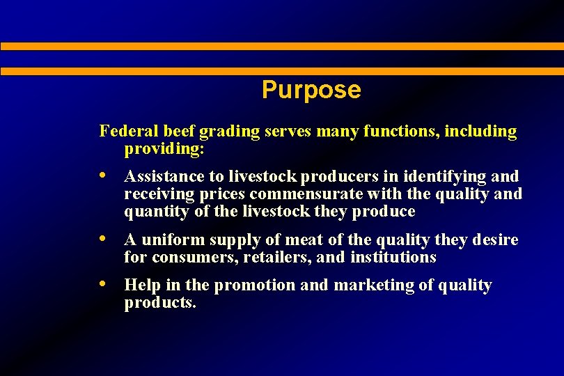 Purpose Federal beef grading serves many functions, including providing: • Assistance to livestock producers
