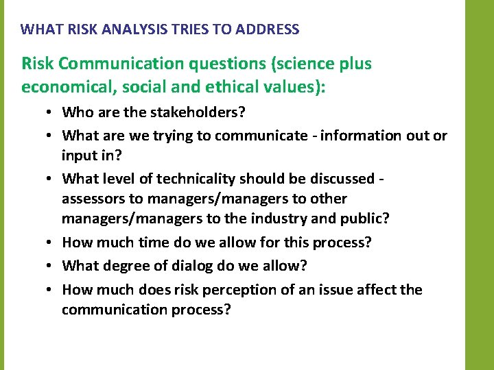 WHAT RISK ANALYSIS TRIES TO ADDRESS Risk Communication questions (science plus economical, social and