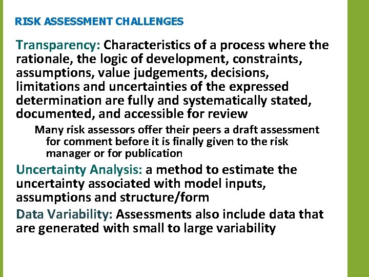 RISK ASSESSMENT CHALLENGES Transparency: Transparency Characteristics of a process where the rationale, the logic