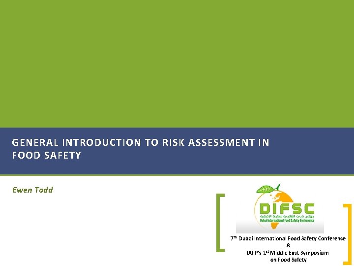 GENERAL INTRODUCTION TO RISK ASSESSMENT IN FOOD SAFETY Ewen Todd 7 th Dubai International