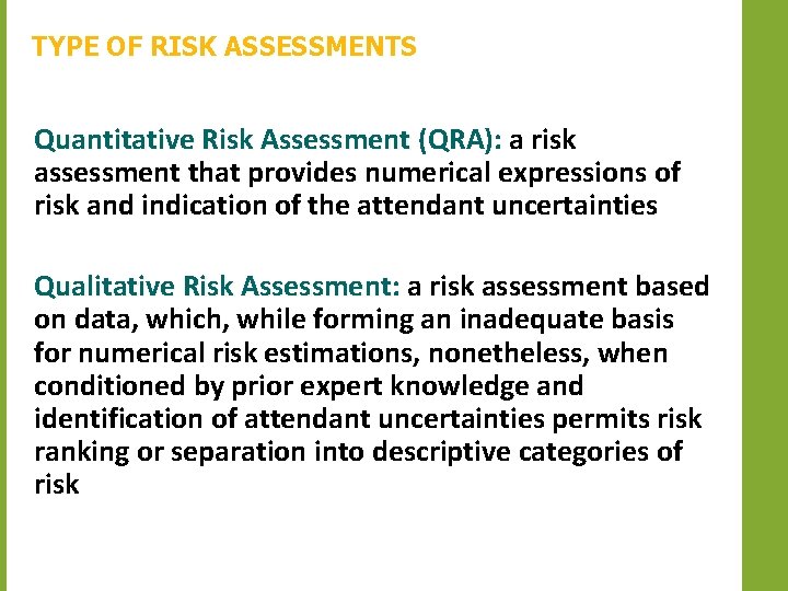 TYPE OF RISK ASSESSMENTS Quantitative Risk Assessment (QRA): a risk assessment that provides numerical