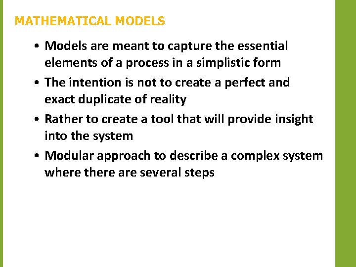 MATHEMATICAL MODELS • Models are meant to capture the essential elements of a process