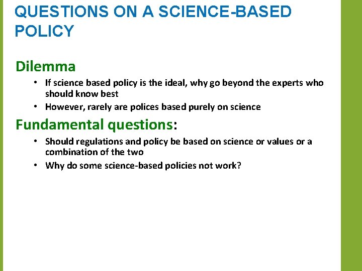 QUESTIONS ON A SCIENCE-BASED POLICY Dilemma • If science based policy is the ideal,