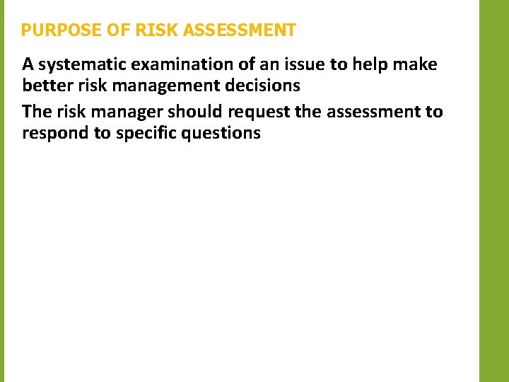 PURPOSE OF RISK ASSESSMENT A systematic examination of an issue to help make better