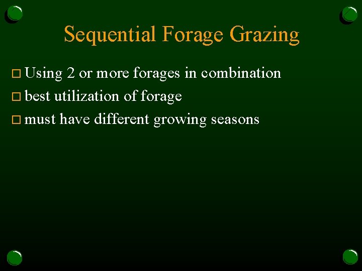 Sequential Forage Grazing o Using 2 or more forages in combination o best utilization