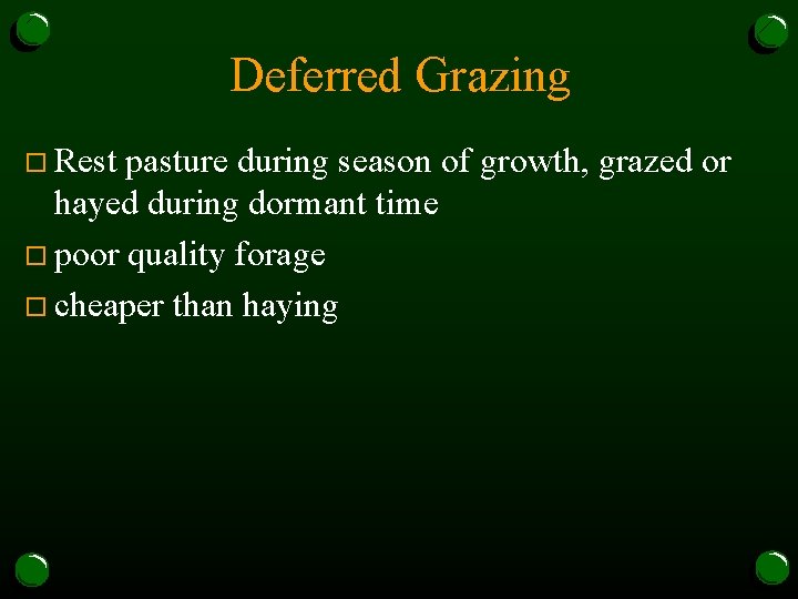 Deferred Grazing o Rest pasture during season of growth, grazed or hayed during dormant