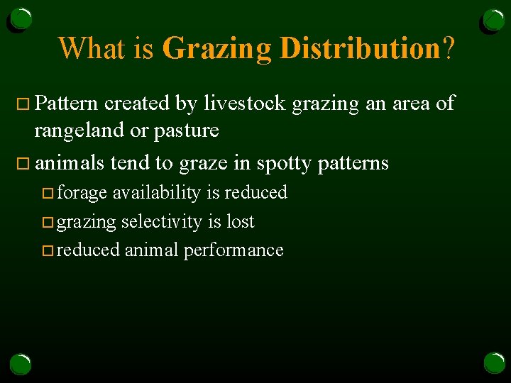 What is Grazing Distribution? o Pattern created by livestock grazing an area of rangeland