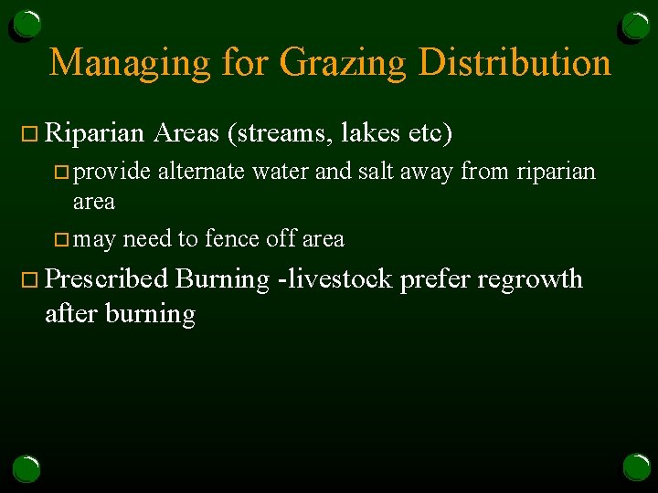 Managing for Grazing Distribution o Riparian o provide Areas (streams, lakes etc) alternate water