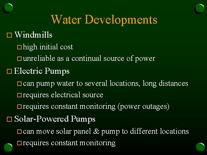 Water Developments o Windmills o high initial cost o unreliable as a continual source