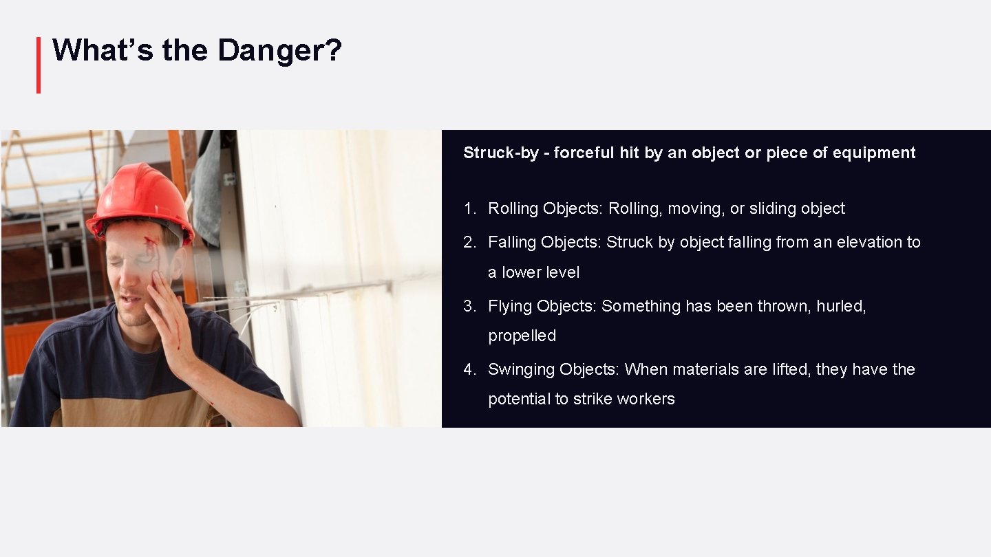 What’s the Danger? Struck-by - forceful hit by an object or piece of equipment