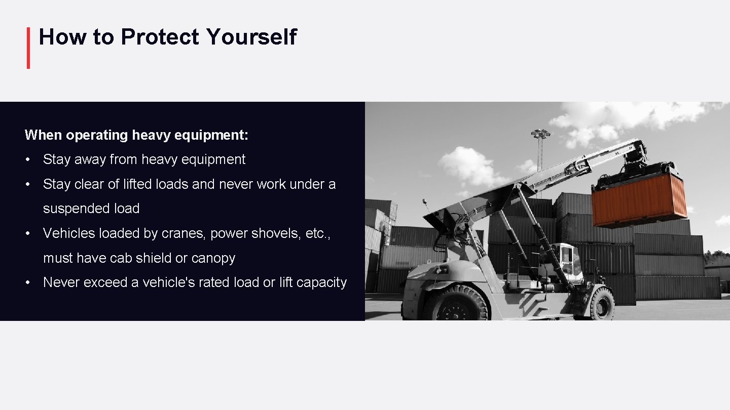 How to Protect Yourself When operating heavy equipment: • Stay away from heavy equipment