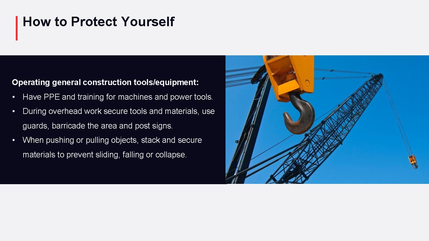 How to Protect Yourself Operating general construction tools/equipment: • Have PPE and training for
