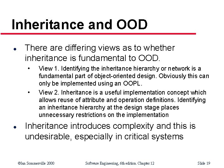 Inheritance and OOD l There are differing views as to whether inheritance is fundamental