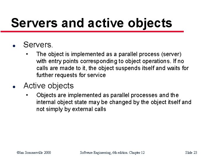 Servers and active objects l Servers. • l The object is implemented as a