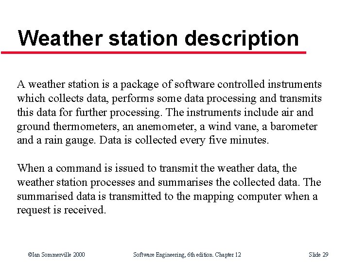 Weather station description A weather station is a package of software controlled instruments which