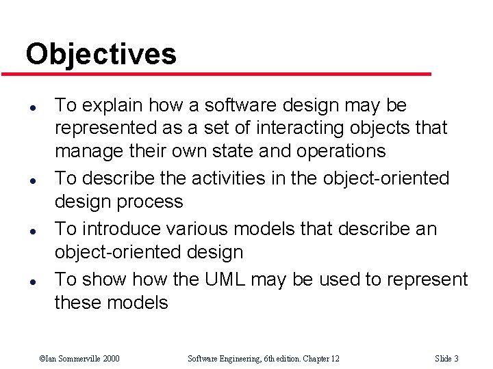 Objectives l l To explain how a software design may be represented as a