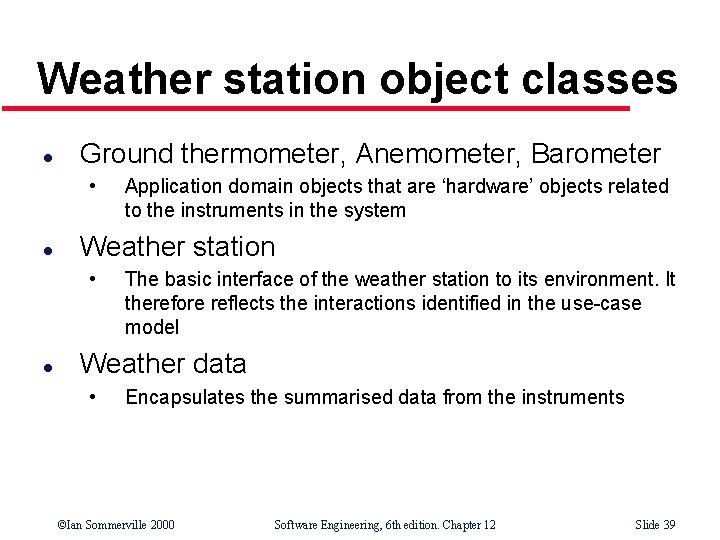 Weather station object classes l Ground thermometer, Anemometer, Barometer • l Weather station •