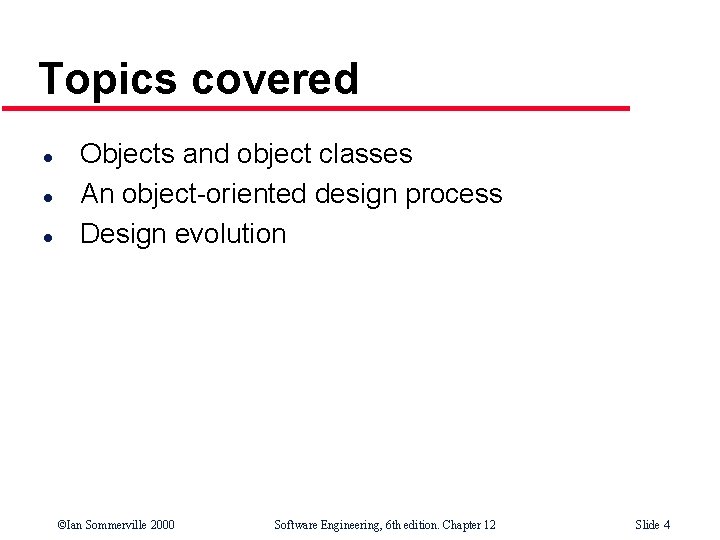 Topics covered l l l Objects and object classes An object-oriented design process Design