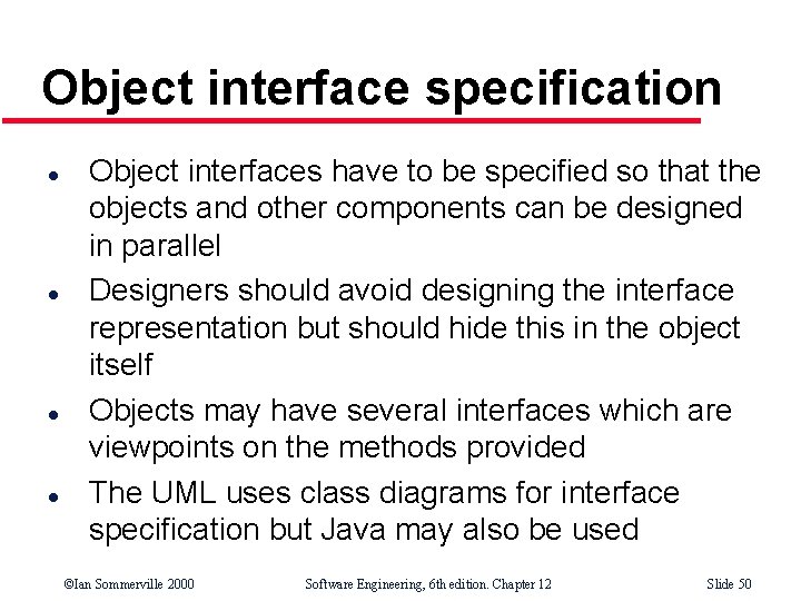 Object interface specification l l Object interfaces have to be specified so that the