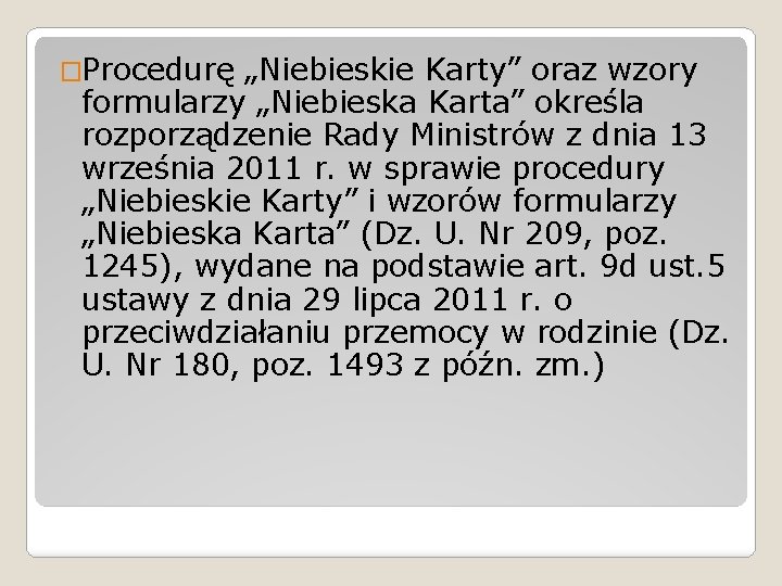 �Procedurę „Niebieskie Karty” oraz wzory formularzy „Niebieska Karta” określa rozporządzenie Rady Ministrów z dnia