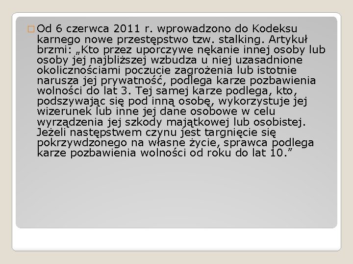 � Od 6 czerwca 2011 r. wprowadzono do Kodeksu karnego nowe przestępstwo tzw. stalking.