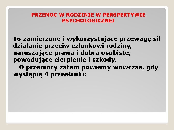 PRZEMOC W RODZINIE W PERSPEKTYWIE PSYCHOLOGICZNEJ To zamierzone i wykorzystujące przewagę sił działanie przeciw