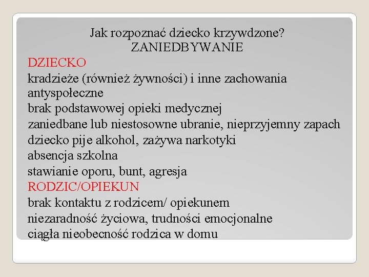 Jak rozpoznać dziecko krzywdzone? ZANIEDBYWANIE DZIECKO kradzieże (również żywności) i inne zachowania antyspołeczne brak