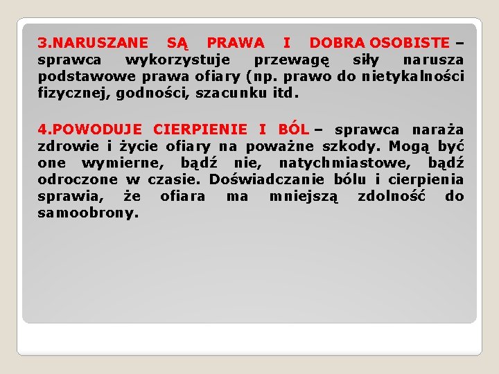 3. NARUSZANE SĄ PRAWA I DOBRA OSOBISTE – sprawca wykorzystuje przewagę siły narusza podstawowe