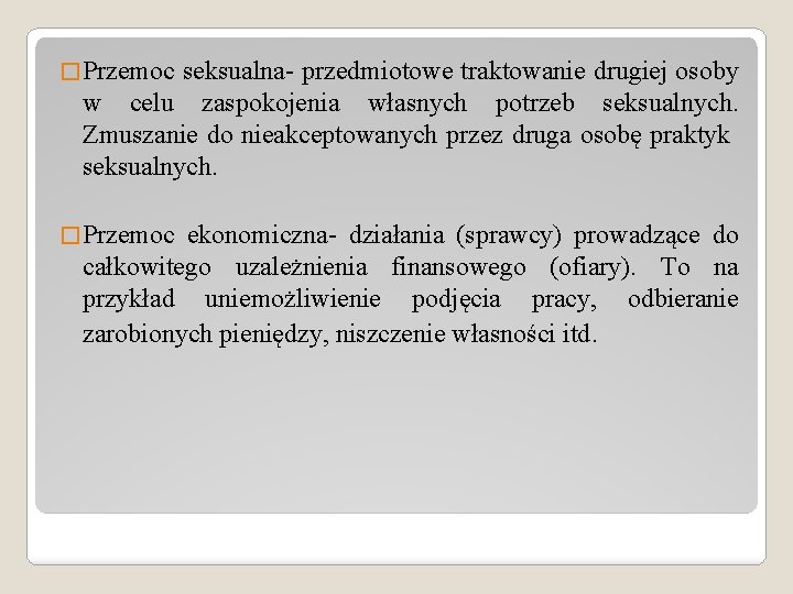 � Przemoc seksualna- przedmiotowe traktowanie drugiej osoby w celu zaspokojenia własnych potrzeb seksualnych. Zmuszanie