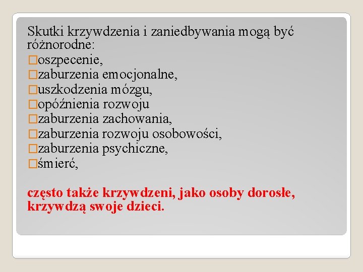 Skutki krzywdzenia i zaniedbywania mogą być różnorodne: �oszpecenie, �zaburzenia emocjonalne, �uszkodzenia mózgu, �opóźnienia rozwoju