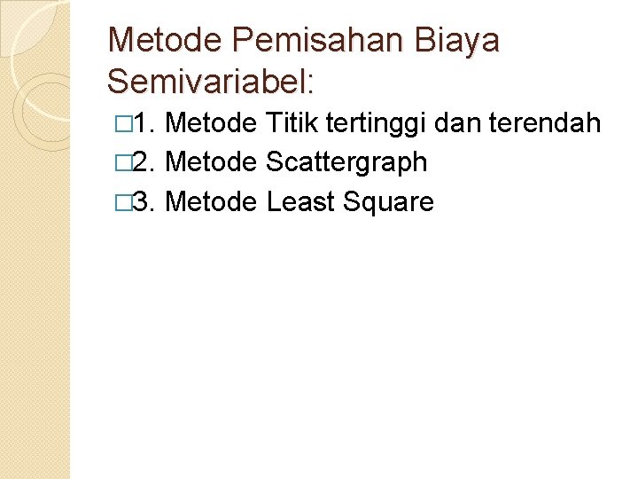 Metode Pemisahan Biaya Semivariabel: � 1. Metode Titik tertinggi dan terendah � 2. Metode