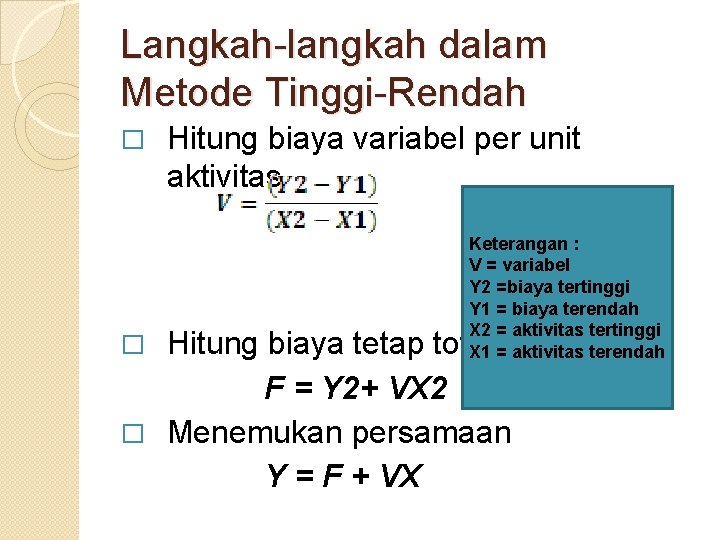 Langkah-langkah dalam Metode Tinggi-Rendah � Hitung biaya variabel per unit aktivitas Keterangan : V Langkah-langkah dalam Metode Tinggi-Rendah � Hitung biaya variabel per unit aktivitas Keterangan : V