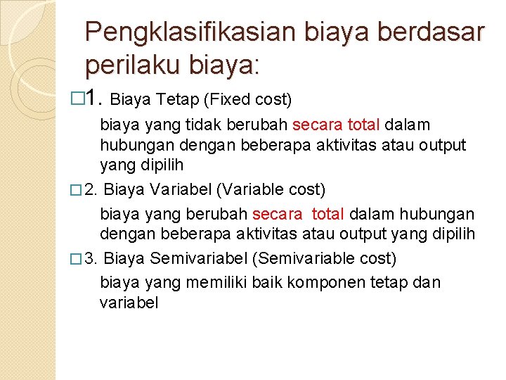 Pengklasifikasian biaya berdasar perilaku biaya: � 1. Biaya Tetap (Fixed cost) biaya yang tidak