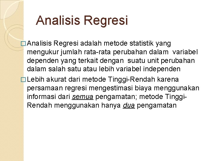 Analisis Regresi � Analisis Regresi adalah metode statistik yang mengukur jumlah rata-rata perubahan dalam