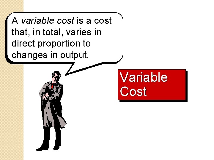 A variable cost is a cost that, in total, varies in direct proportion to