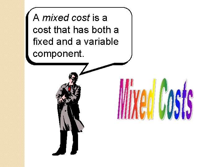 A mixed cost is a cost that has both a fixed and a variable A mixed cost is a cost that has both a fixed and a variable