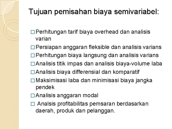 Tujuan pemisahan biaya semivariabel: � Perhitungan tarif biaya overhead dan analisis varian � Persiapan Tujuan pemisahan biaya semivariabel: � Perhitungan tarif biaya overhead dan analisis varian � Persiapan
