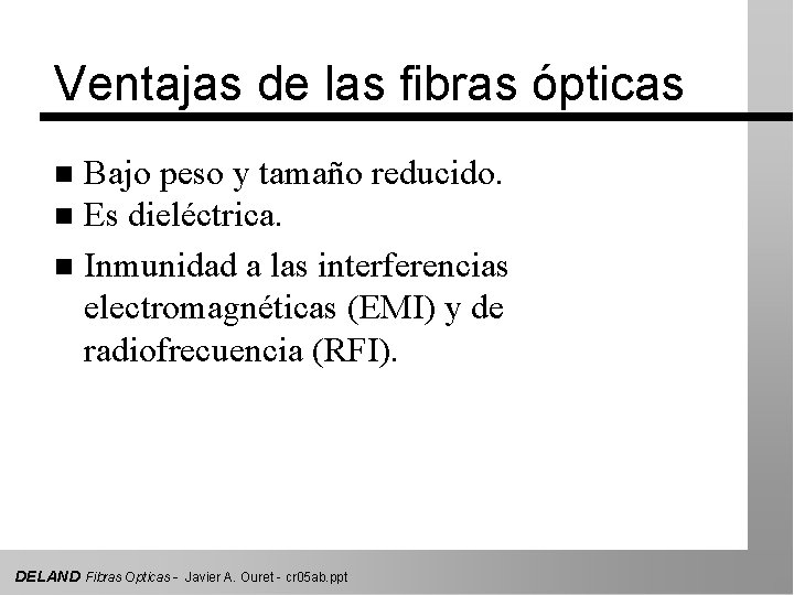 Ventajas de las fibras ópticas Bajo peso y tamaño reducido. n Es dieléctrica. n