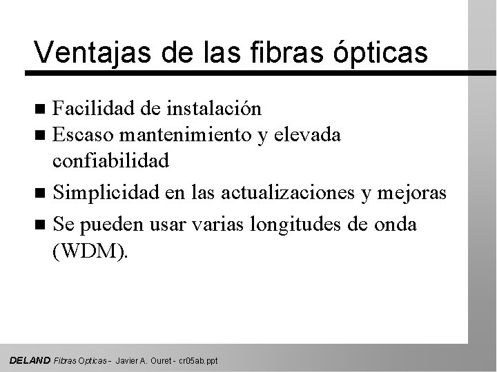 Ventajas de las fibras ópticas Facilidad de instalación n Escaso mantenimiento y elevada confiabilidad