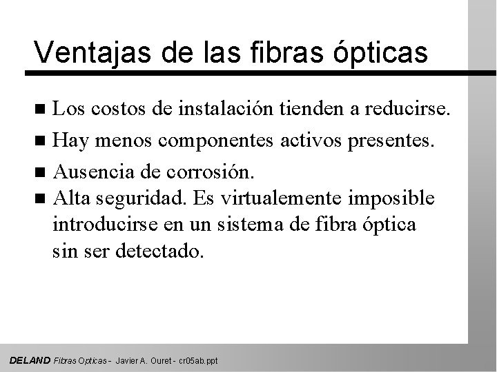 Ventajas de las fibras ópticas Los costos de instalación tienden a reducirse. n Hay