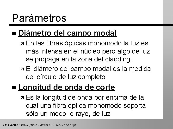 Parámetros n Diámetro del campo modal ä En las fibras ópticas monomodo la luz