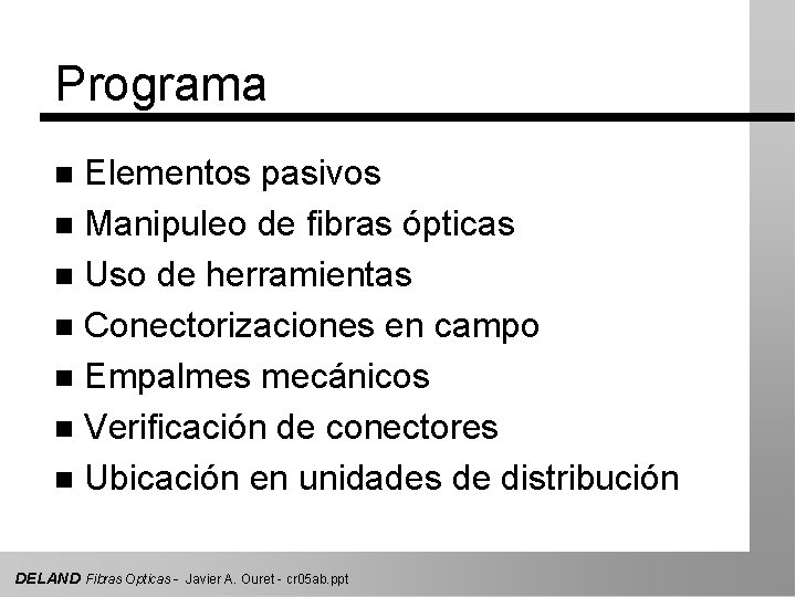 Programa Elementos pasivos n Manipuleo de fibras ópticas n Uso de herramientas n Conectorizaciones