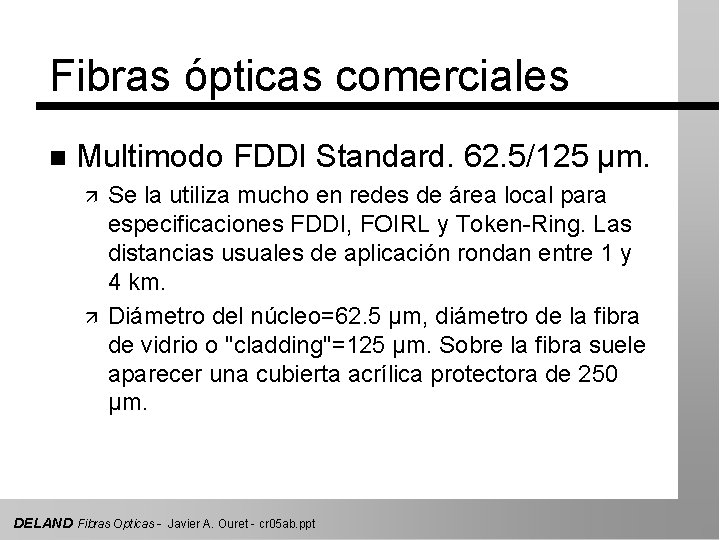 Fibras ópticas comerciales n Multimodo FDDI Standard. 62. 5/125 µm. ä ä Se la