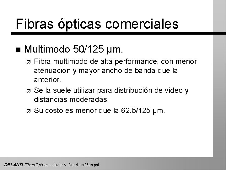 Fibras ópticas comerciales n Multimodo 50/125 µm. ä ä ä Fibra multimodo de alta