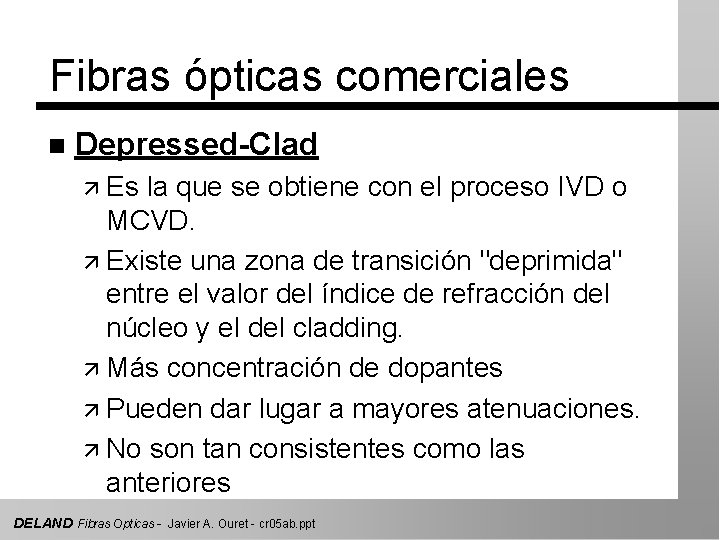 Fibras ópticas comerciales n Depressed-Clad ä Es la que se obtiene con el proceso