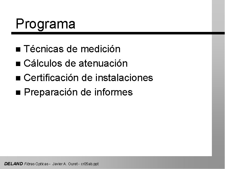 Programa Técnicas de medición n Cálculos de atenuación n Certificación de instalaciones n Preparación