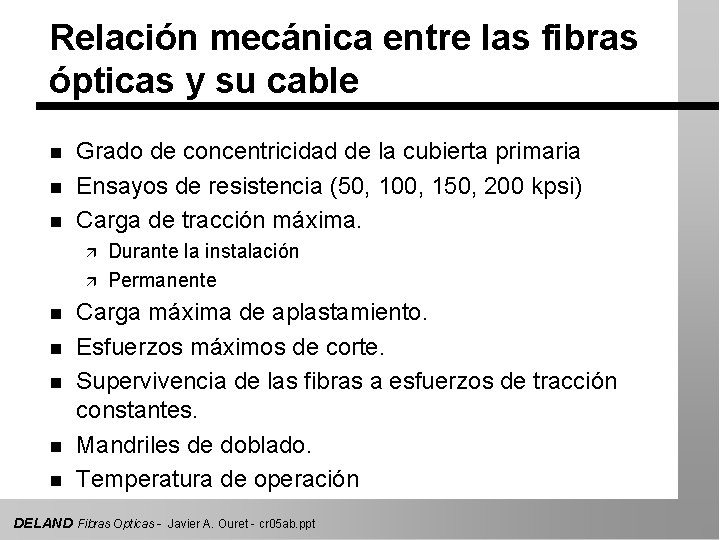 Relación mecánica entre las fibras ópticas y su cable n n n Grado de